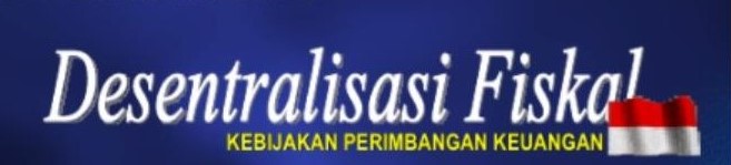 DESENTRALISASI FISKAL DI INDONESIA