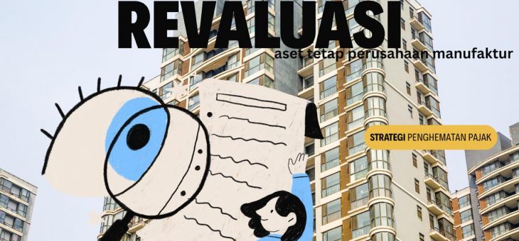 PENGHEMATAN PAJAK PERUSAHAAN MANUFAKTUR DENGAN REVALUASI ASET TETAP